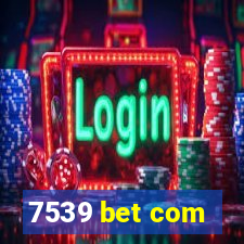 7539 bet com